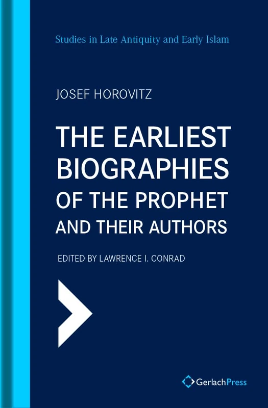 The Earliest Biographies of the Prophet and Their Authors: 11 (SLAEI - Studies in Late Antiquity and Early Islam)
