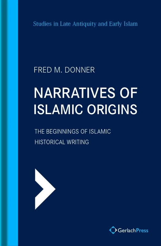 Narratives of Islamic Origins: The Beginnings of Islamic Historical Writing: 14 (SLAEI - Studies in Late Antiquity and Early Islam)