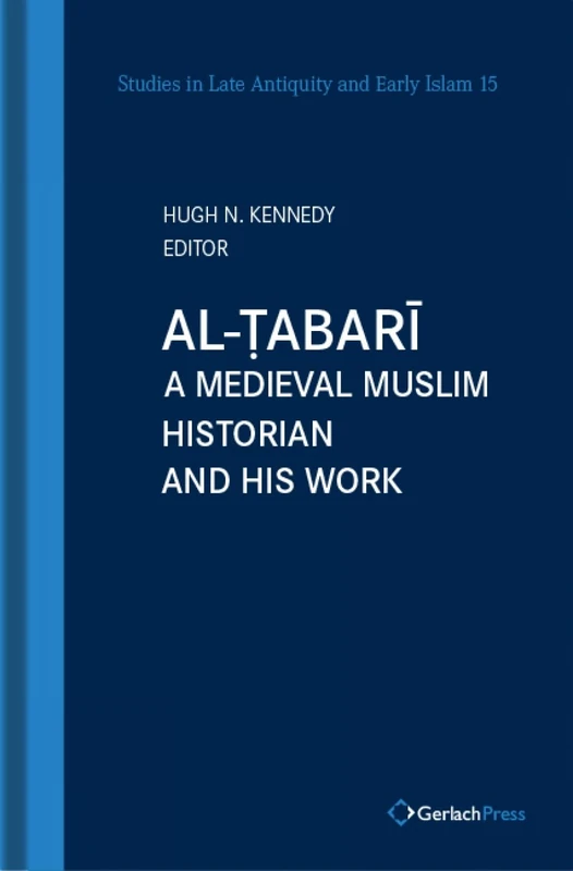 Al-Tabari: A Medieval Muslim Historian and His Work. With a New Foreword by the Editor: 15 (Studies in Late Antiquity and Early Islam)