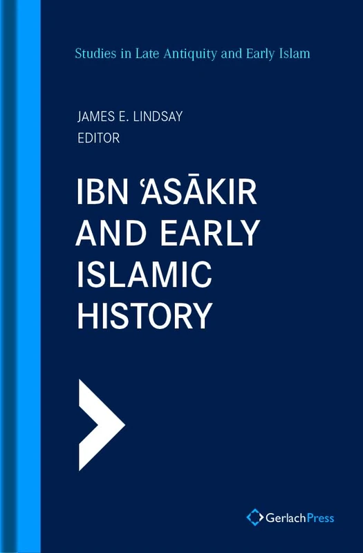 Ibn Askir and Early Islamic History: 20 (SLAEI - Studies in Late Antiquity and Early Islam)