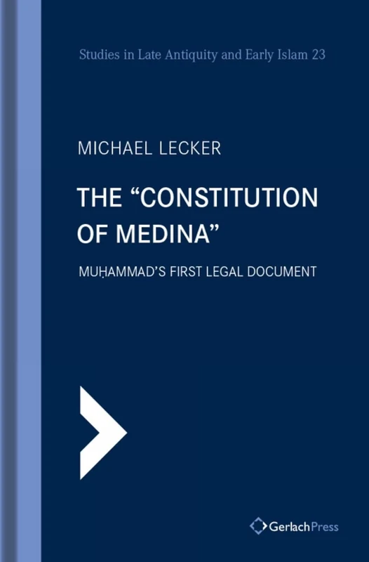 The 'Constitution of Medina': Muḥammad's First Legal Document: 23 (Studies in Late Antiquity and Early Islam)