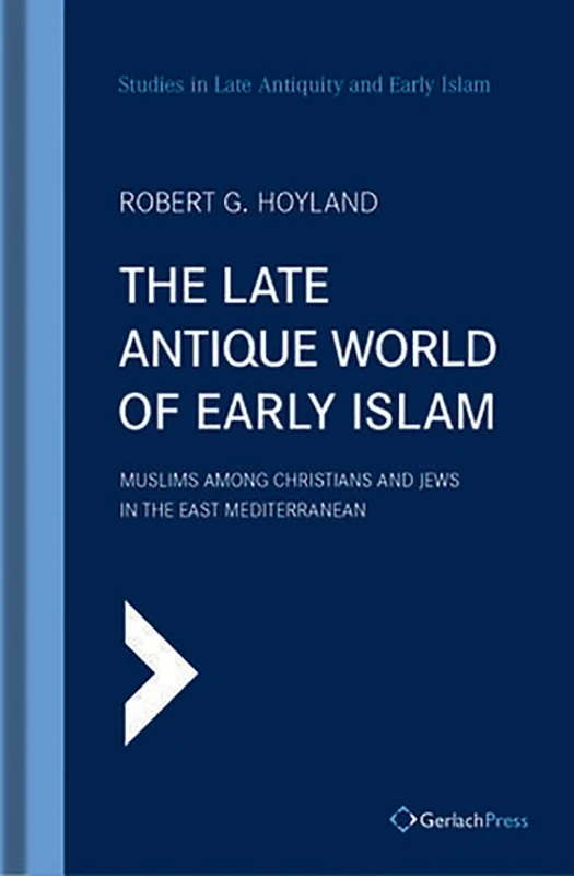 The Late Antique World of Early Islam - Gerlach Press Book