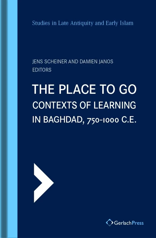 The Place to Go: Contexts of Learning in Baghdad, 750-1000 C.E.: 26 (SLAEI - Studies in Late Antiquity and Early Islam) - Image 1