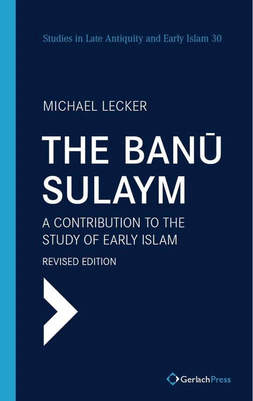 The Banū Sulaym: A Contribution to the Study of Early Islam. Revised edition (Studies in Late Antiquity & Early Islam)