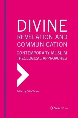 Divine Revelation and Communication: Contemporary Muslim Theological Approaches (Islamic Studies)