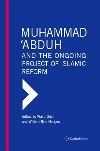 Muhammad 'Abduh and the Ongoing Project of Islamic Reform (Gulf Studies)