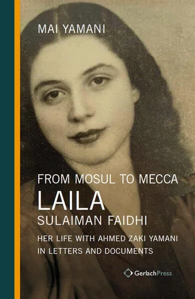 From Mosul to Mecca: Laila Sulaiman Faidhi: Her Life with Ahmed Zaki Yamani in Letters and Documents (Middle East Studies)