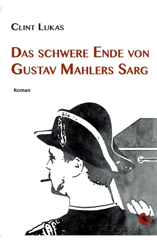 Das schwere Ende von Gustav Mahlers Sarg: Roman