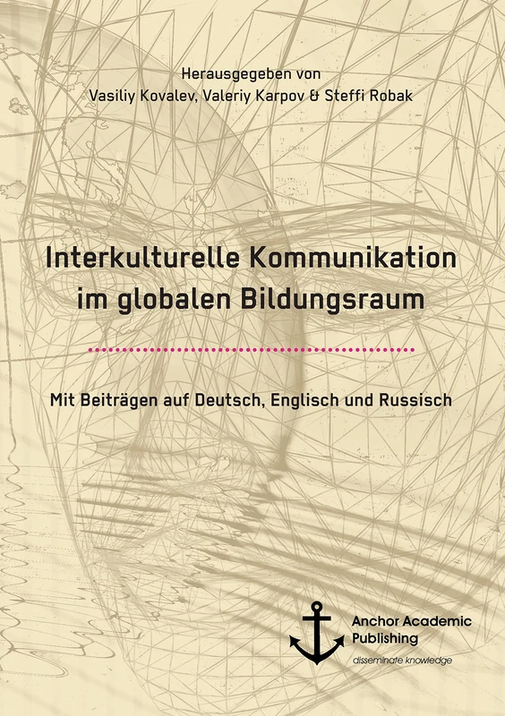Interkulturelle Kommunikation im globalen Bildungsraum. Mit Beiträgen auf Deutsch, Englisch und Russisch