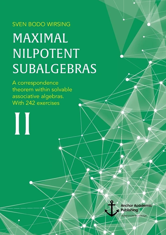Maximal Nilpotent Subalgebras II: A correspondence theorem within solvable associative algebras. With 242 exercises - Image 1