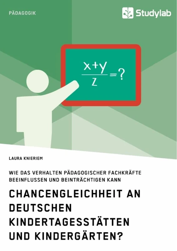Chancengleichheit an deutschen Kindertagesstätten und Kindergärten?: Wie das Verhalten pädagogischer Fachkräfte beeinflussen und beinträchtigen kann