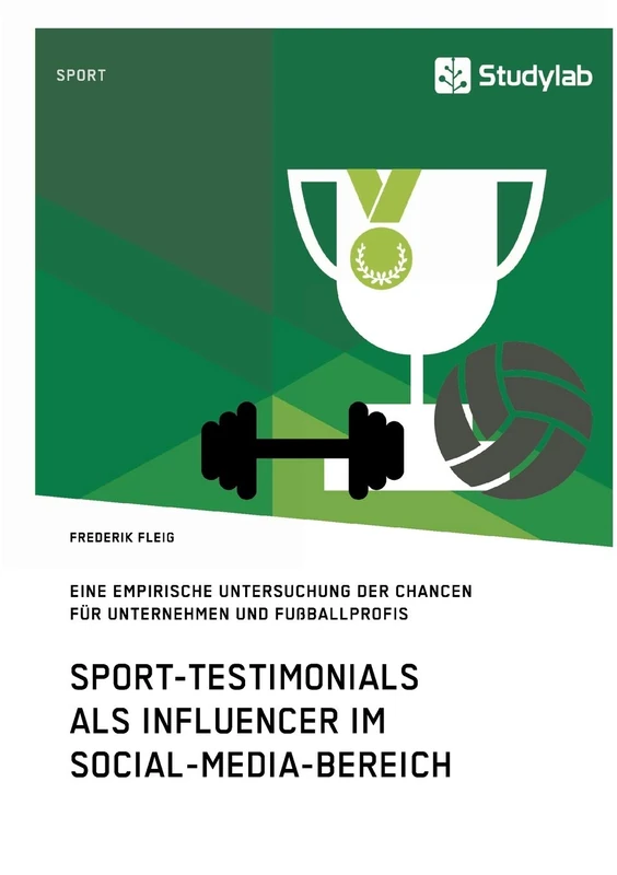 Sport-Testimonials als Influencer im Social-Media-Bereich: Eine empirische Untersuchung der Chancen für Unternehmen und Fußballprofis