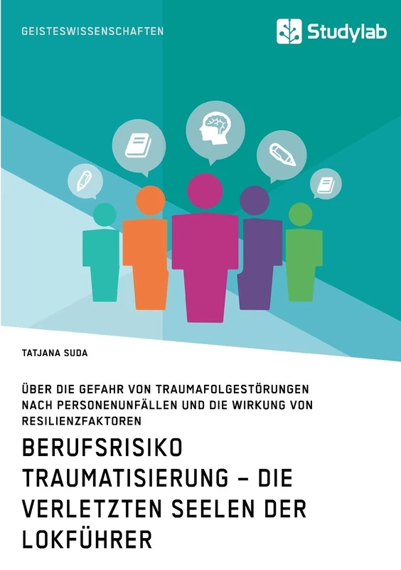 Berufsrisiko Traumatisierung - Die verletzten Seelen der Lokführer: Über die Gefahr von Traumafolgestörungen nach Personenunfällen und die Wirkung von Resilienzfaktoren - Image 1