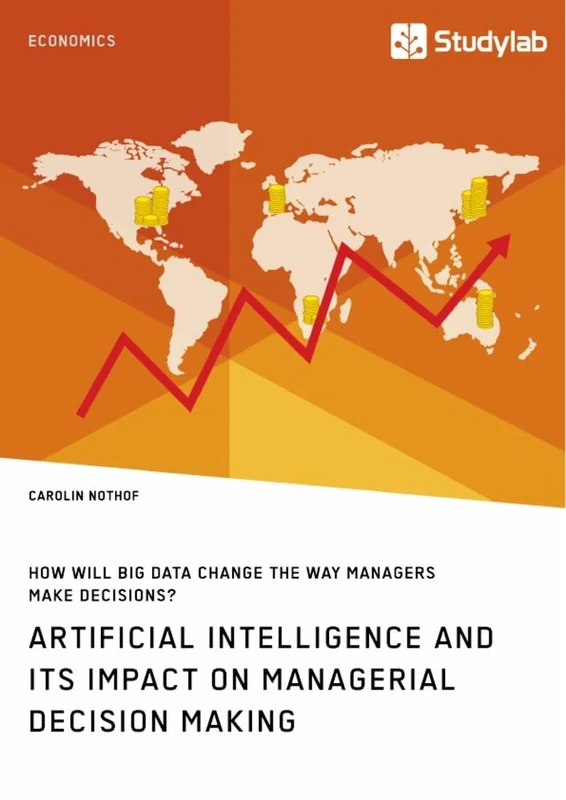 How will Big Data change the way managers make decisions? Artificial intelligence and its impact on managerial decision making