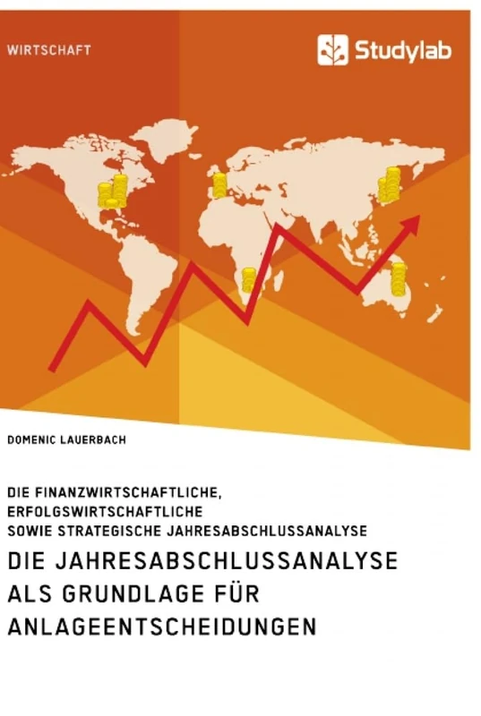Die Jahresabschlussanalyse als Grundlage für Anlageentscheidungen. Die finanzwirtschaftliche, erfolgswirtschaftliche sowie strategische Jahresabschlussanalyse - Image 1
