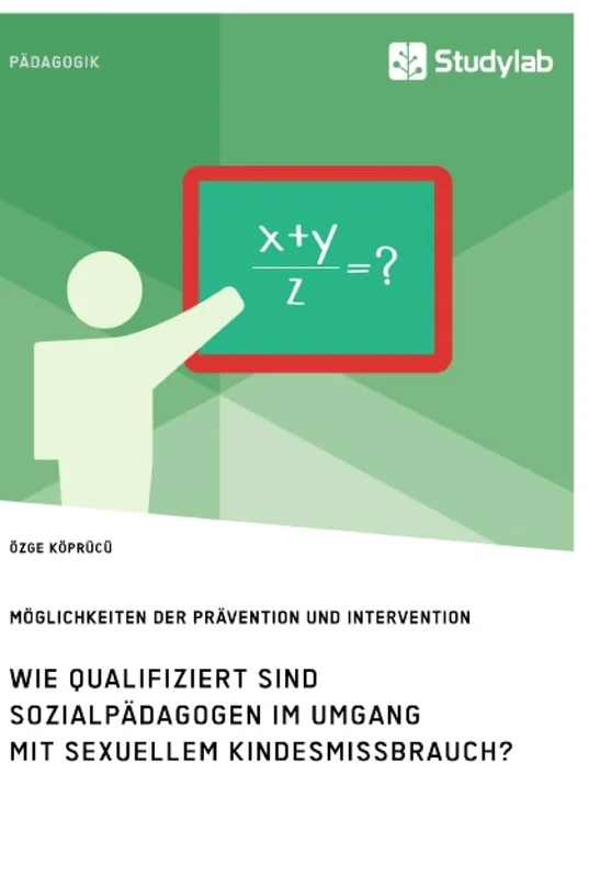 Wie qualifiziert sind Sozialpädagogen im Umgang mit sexuellem Kindesmissbrauch? Möglichkeiten der Prävention und Intervention