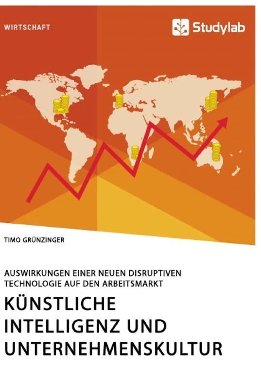 Künstliche Intelligenz und Unternehmenskultur. Auswirkungen einer neuen disruptiven Technologie auf den Arbeitsmarkt - Image 1