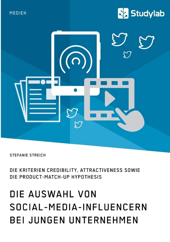 Die Auswahl von Social-Media-Influencern bei jungen Unternehmen. Die Kriterien Credibility, Attractiveness sowie die Product-Match-Up Hypothesis