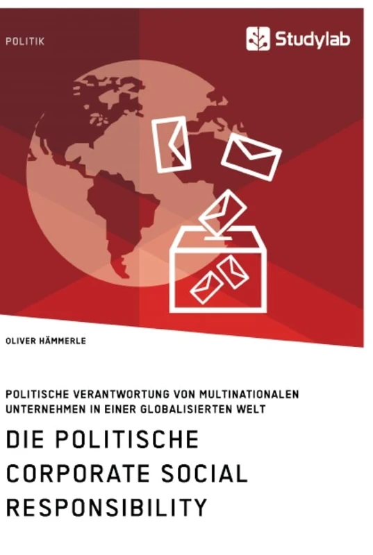 Die politische Corporate Social Responsibility. Politische Verantwortung von multinationalen Unternehmen in einer globalisierten Welt