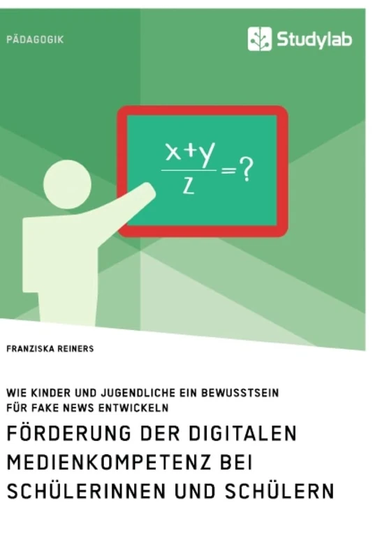 Förderung der digitalen Medienkompetenz bei Schülerinnen und Schülern. Wie Kinder und Jugendliche ein Bewusstsein für Fake News entwickeln