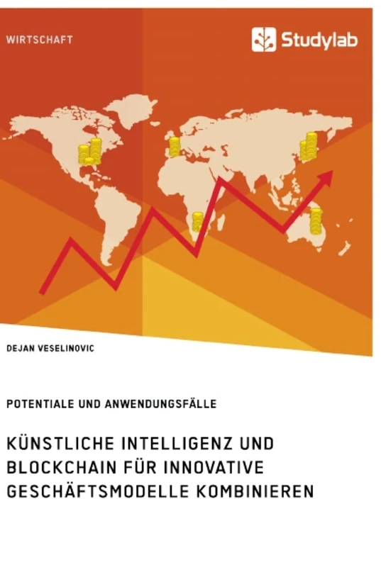 Künstliche Intelligenz und Blockchain für innovative Geschäftsmodelle kombinieren. Potentiale und Anwendungsfälle