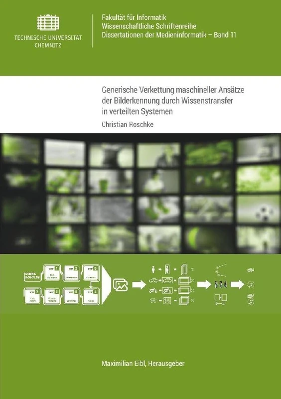 Generische Verkettung maschineller Ansätze der Bilderkennung durch Wissenstransfer in verteilten Systemen: Am Beispiel der Aufgabengebiete INS und ... Dissertationen der Medieninformatik)