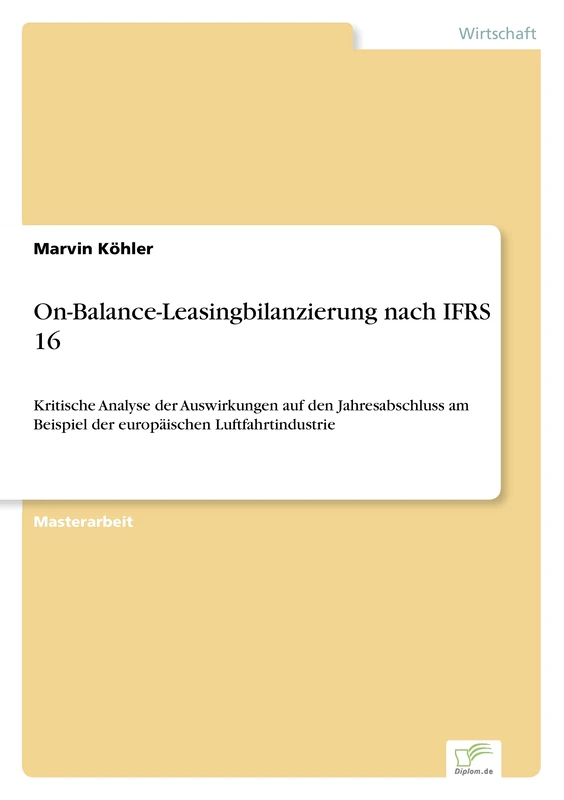 On-Balance-Leasingbilanzierung nach IFRS 16: Kritische Analyse der Auswirkungen auf den Jahresabschluss am Beispiel der europäischen Luftfahrtindustrie