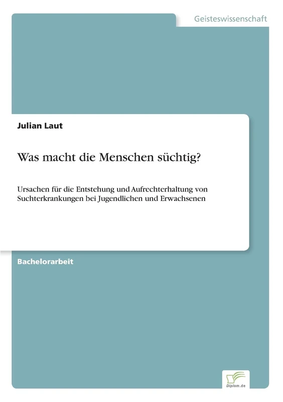 Was macht die Menschen süchtig?: Ursachen für die Entstehung und Aufrechterhaltung von Suchterkrankungen bei Jugendlichen und Erwachsenen