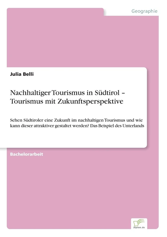 Nachhaltiger Tourismus in Südtirol - Tourismus mit Zukunftsperspektive: Sehen Südtiroler eine Zukunft im nachhaltigen Tourismus und wie kann dieser ... gestaltet werden? Das Beispiel des Unterlands - Image 1