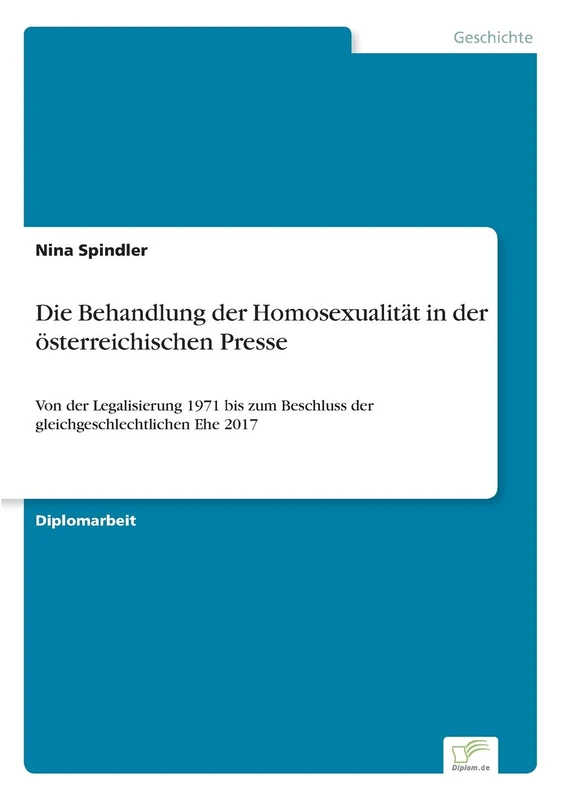 Die Behandlung der Homosexualität in der österreichischen Presse: Von der Legalisierung 1971 bis zum Beschluss der gleichgeschlechtlichen Ehe 2017