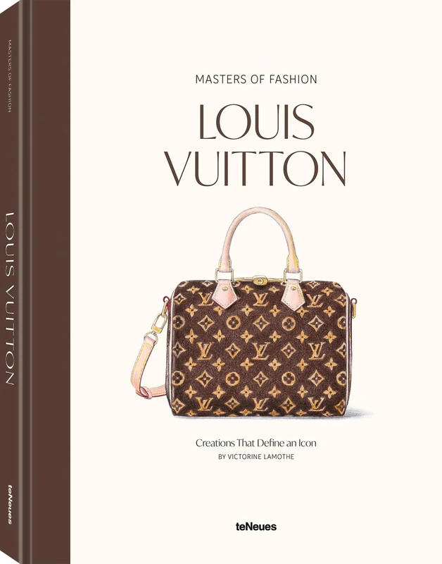 Masters of Fashion: Louis Vuitton: Creations That Define an Icon