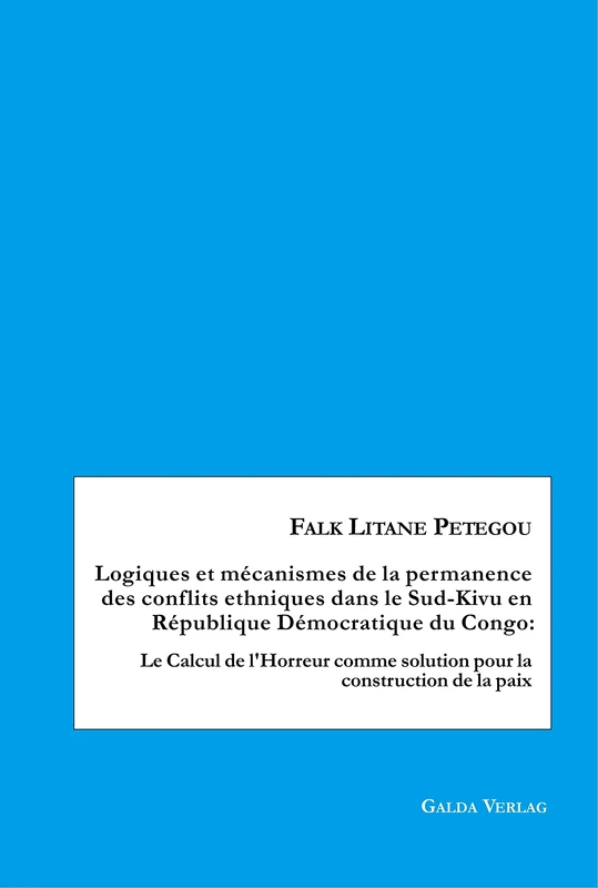 Logiques et mécanismes de la permanence des conflits ethniques dans le Sud-Kivu en République Démocratique du Congo: Le Calcul de l'Horreur comme solution pour la construction de la paix - Image 1