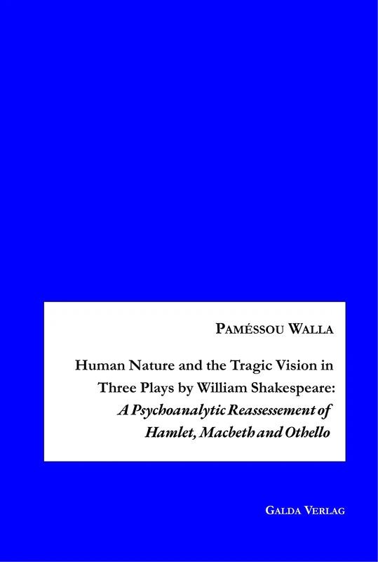 Human Nature and the Tragic Vision in Three Plays by William Shakespeare: A Psychoanalytic Reassessment of Hamlet, Machbeth and Othello