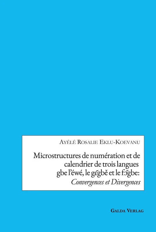 Microstructures de numération et de calendrier de trois languesgbe l'éwé, le gɛ̃gbě et le fɔ̃gbe: Convergences et Divergences - Image 1
