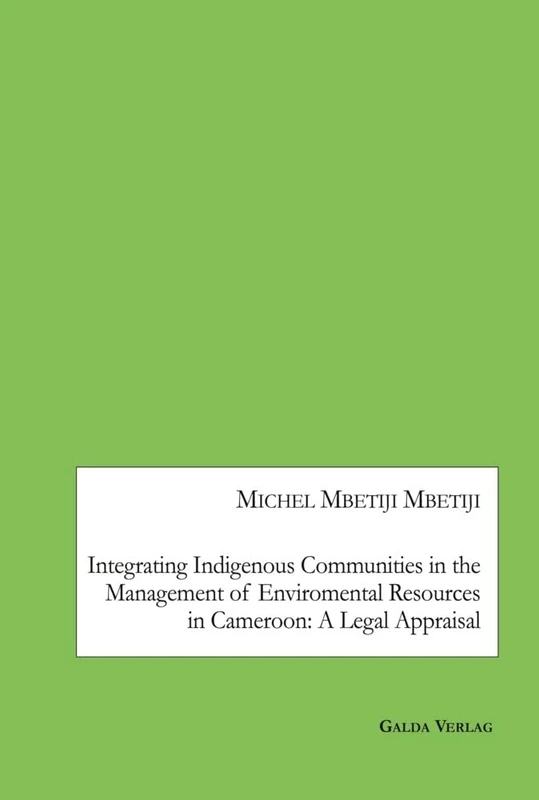 Integrating Indigenous Communities in the Management of Enviromental Resources in Cameroon: A Legal Appraisal