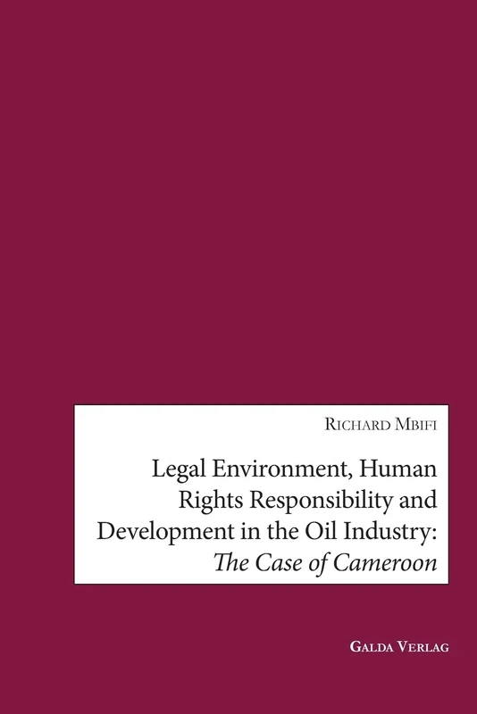 Legal Environment, Human Rights Responsibility and Development in the Oil Industry: The Case of Cameroon