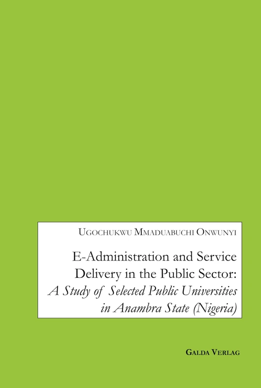 E-Administration and Service Delivery in the Public Sector: A Study Of Selected Public Universities in Anambra State (Nigeria)