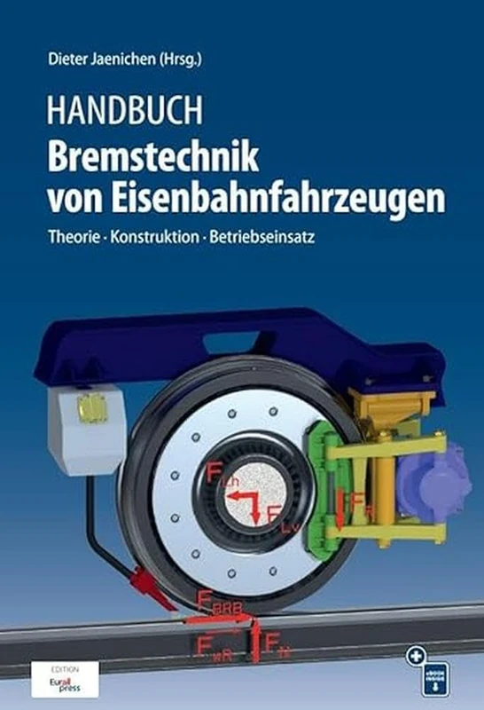 Handbuch Bremstechnik von Eisenbahnfahrzeugen: Theorie - Konstruktion - Betriebseinsatz