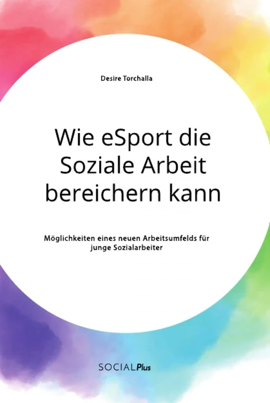 Wie eSport die Soziale Arbeit bereichern kann. Möglichkeiten eines neuen Arbeitsumfelds für junge Sozialarbeiter - Image 1