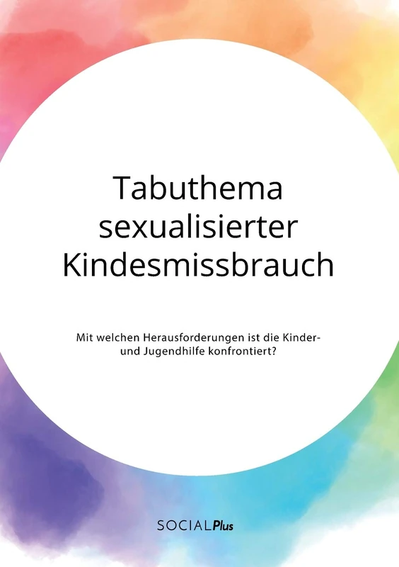 Tabuthema sexualisierter Kindesmissbrauch. Mit welchen Herausforderungen ist die Kinder- und Jugendhilfe konfrontiert?