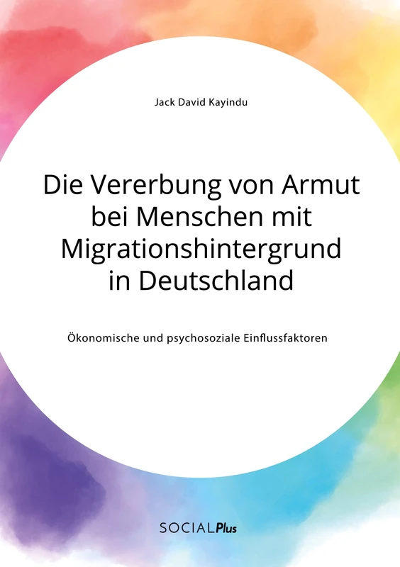 Die Vererbung von Armut bei Menschen mit Migrationshintergrund in Deutschland. Ökonomische und psychosoziale Einflussfaktoren
