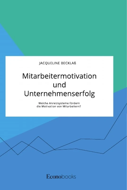 Mitarbeitermotivation und Unternehmenserfolg. Welche Anreizsysteme fördern die Motivation von Mitarbeitern? - Image 1