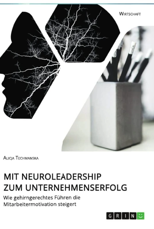 Mit Neuroleadership zum Unternehmenserfolg. Wie gehirngerechtes Führen die Mitarbeitermotivation steigert