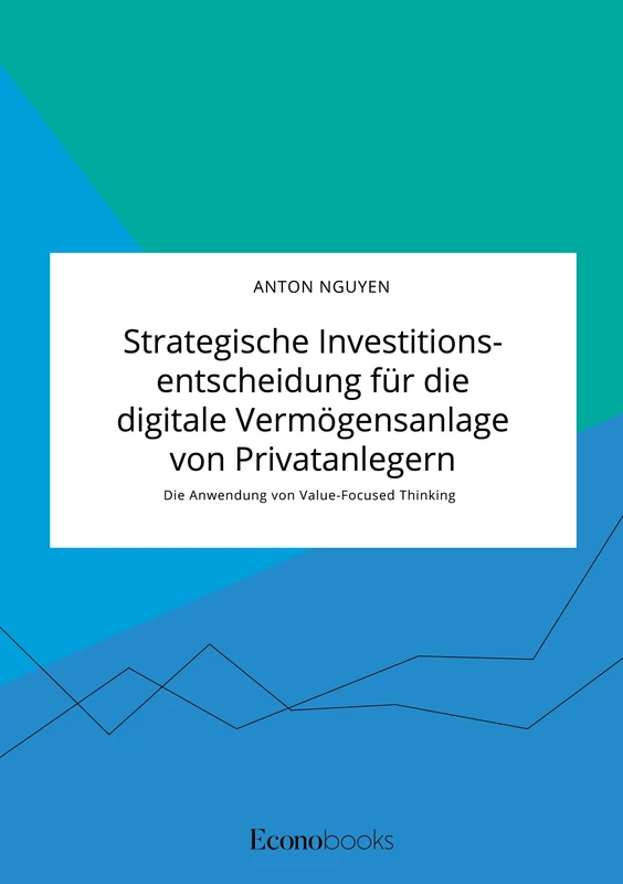 Strategische Investitionsentscheidung für die digitale Vermögensanlage von Privatanlegern. Die Anwendung von Value-Focused Thinking