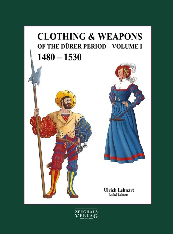 Clouthing & Weapons of The Durer Period: Volume I