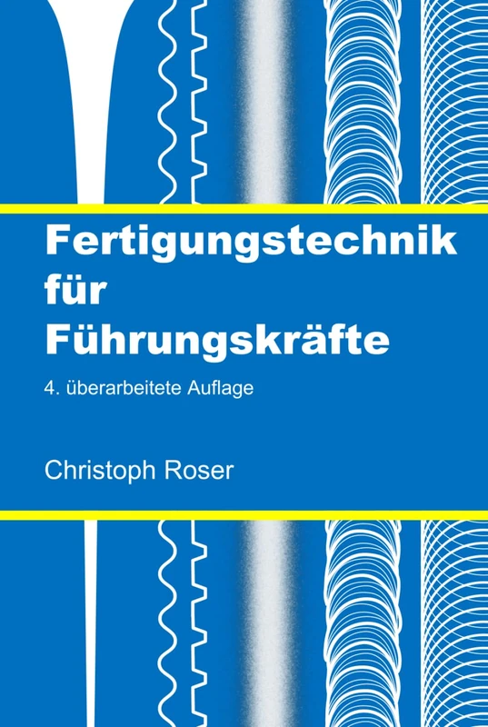 Fertigungstechnik für Führungskräfte: 4. überarbeitete Auflage
