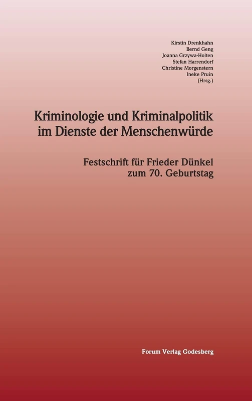Kriminologie und Kriminalpolitik im Dienste der Menschenwürde: Festschrift für Frieder Dünkel zum 70. Geburtstag