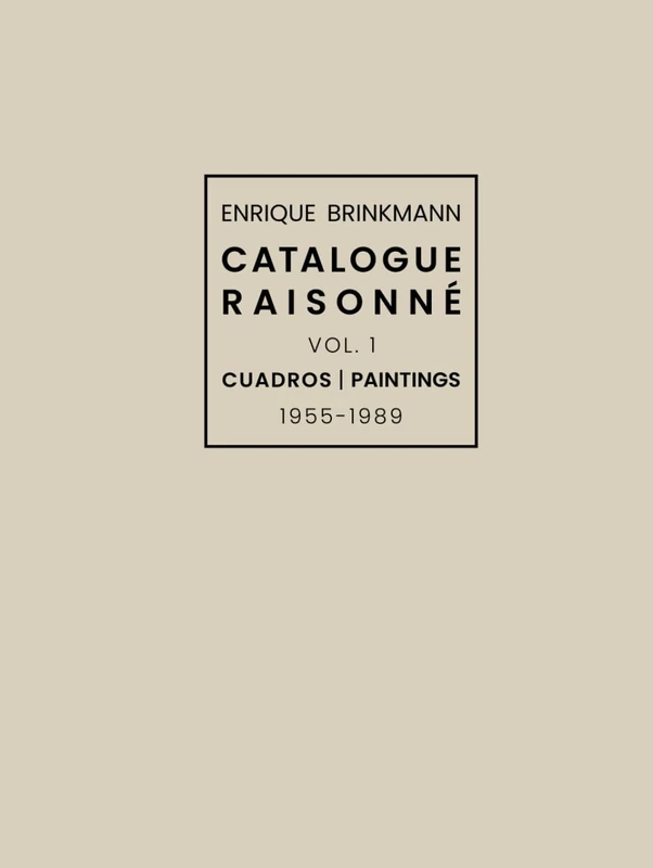 Enrique Brinkmann - Catalogue Raisonné Vol.1: Cuadros | Paintings 1955 - 1989