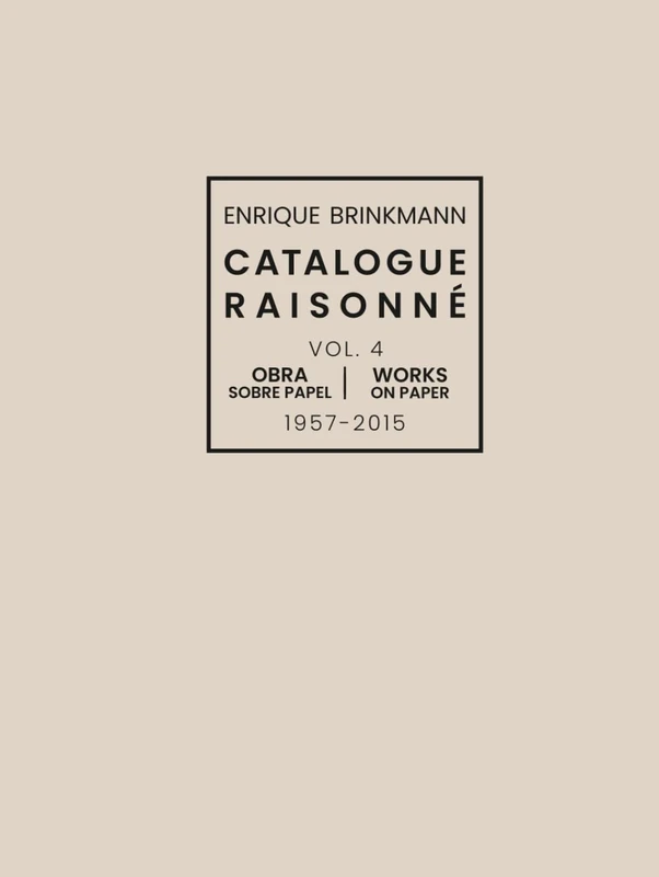 Enrique Brinkmann - Catalogue Raisonné Vol. 4: Obra sobre papel | Works on Paper1957-2015