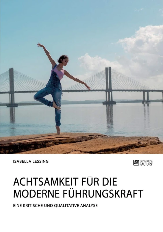 Achtsamkeit für die moderne Führungskraft: Eine kritische und qualitative Analyse